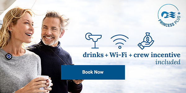 Click here to learn more about Princess Plus benefits. drinks + Wi-Fi + crew incentive included