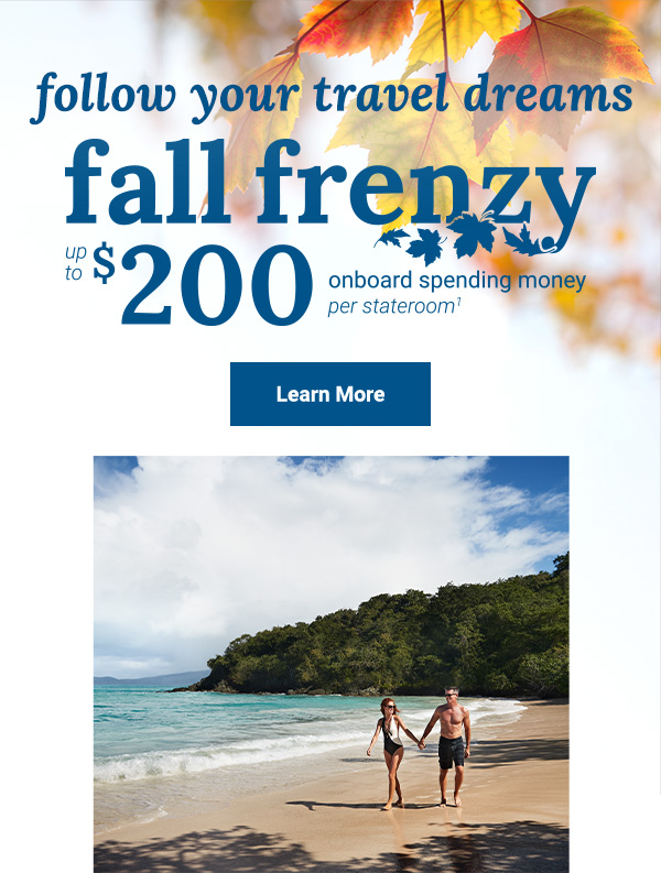 Enjoy up to $200 onboard spending money per stateroom when you book a cruise now!. Click here to take advantage of Fall Frenzy offer