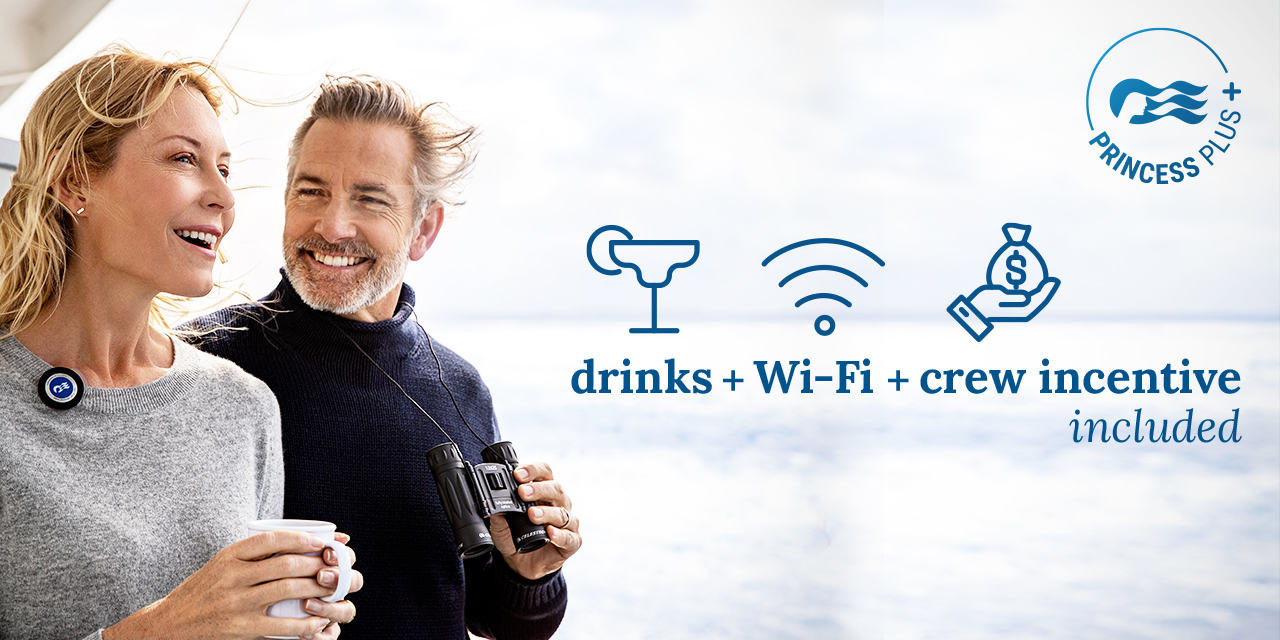 Click here to learn more about Princess Plus benefits. drinks + Wi-Fi + crew incentive included